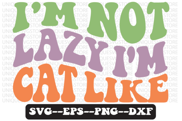 I'm Not Lazy I'm Cat Like Svg Design