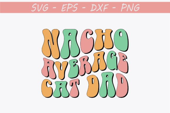 Nacho Average Cat Dad Retro Svg Design