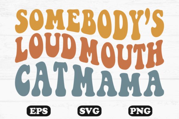 Somebody’s Loud Mouth Cat Mama Retro Svg