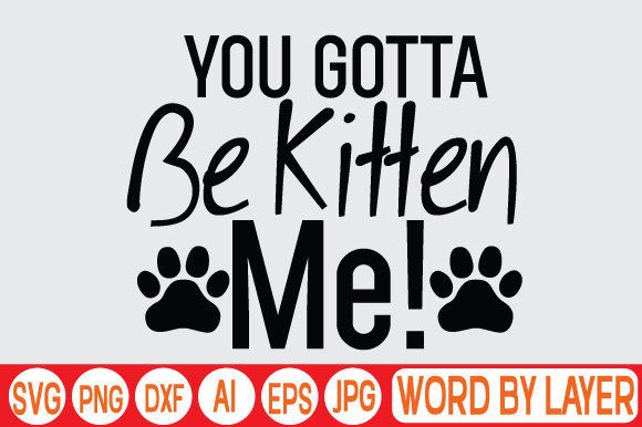 You Gotta Be Kitten Me Svg Design